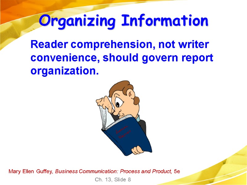 Mary Ellen Guffey, Business Communication: Process and Product, 5e Ch. 13, Slide 8 Organizing